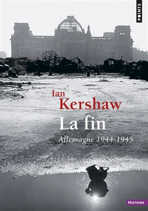 La fin : Allemagne, 1944-1945 - Ian Kershaw