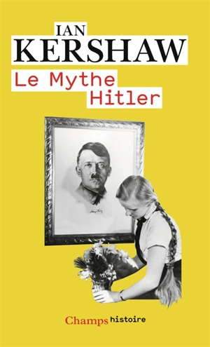 Le mythe Hitler : image et réalité sous le IIIe Reich - Ian Kershaw