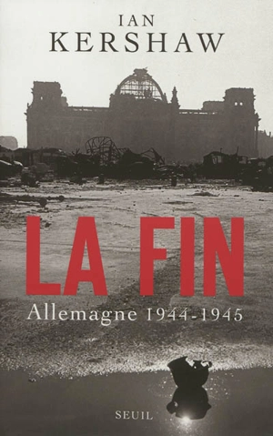 La fin : Allemagne, 1944-1945 - Ian Kershaw