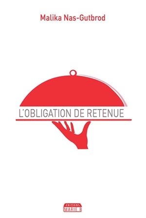 L'obligation de retenue... - Malika Nas-Gutbrod