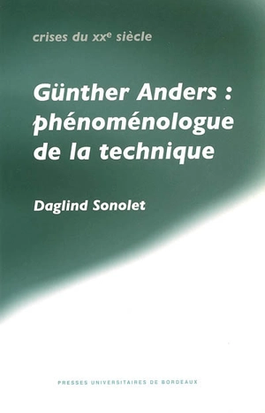 Günther Anders : phénoménologue de la technique - Daglind Sonolet