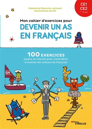 Mon cahier d'exercices pour devenir un as en français, CE1, CE2, 7-8 ans : 100 exercices joyeux et colorés pour s'entraîner à manier les notions de français - Stéphanie Eleaume-Lachaud