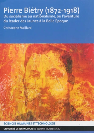 Pierre Biétry (1872-1918) : du socialisme au nationalisme, ou L'aventure du leader des Jaunes à la Belle Epoque - Christophe Maillard