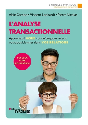 L'analyse transactionnelle : apprenez à vous connaître pour mieux vous positionner dans vos relations - Alain Cardon