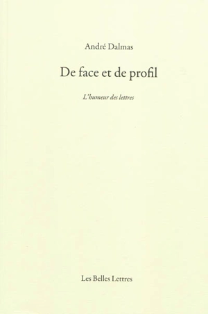 De face et de profil : l'humeur des lettres - André Dalmas