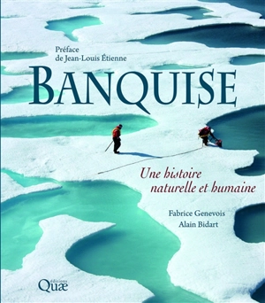 Banquise : une histoire naturelle et humaine - Fabrice Genevois