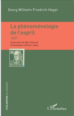 La phénoménologie de l'esprit : 1807 - Georg Wilhelm Friedrich Hegel