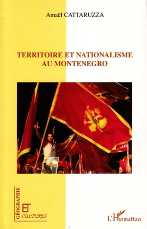 Territoire et nationalisme au Monténégro - Amaël Cattaruzza