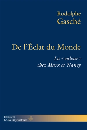 De l'éclat du monde : la valeur chez Marx et Nancy - Rodolphe Gasché