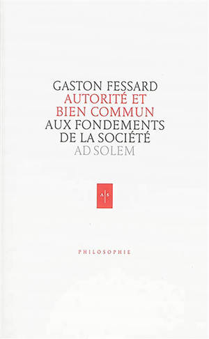 Autorité et bien commun : aux fondements de la société - Gaston Fessard