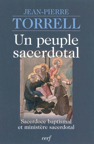 Un peuple sacerdotal : sacerdoce baptismal et ministère sacerdotal - Jean-Pierre Torrell