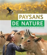 Paysans de nature : réconcilier l'agriculture et la vie sauvage - Perrine Dulac