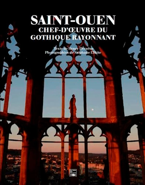 Saint-Ouen : chef-d'oeuvre du gothique rayonnant - Henry Decaëns