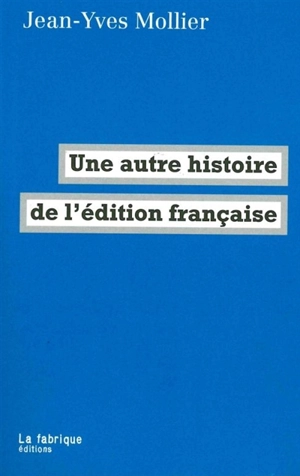 Une autre histoire de l'édition française - Jean-Yves Mollier