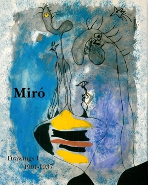 Joan Miro : catalogue raisonné : drawings. Vol. 1. 1901-1937 - Jacques Dupin
