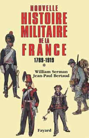 Nouvelle histoire militaire de la France. Vol. 1. De la révolution à 1918 - Jean-Paul Bertaud