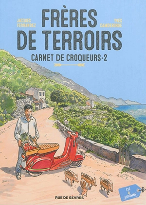 Frères de terroirs : carnet de croqueurs. Vol. 2. Eté & automne - Yves Camdeborde