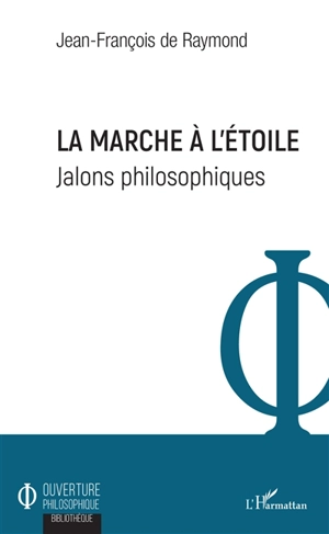 La marche à l'étoile : jalons philosophiques - Jean-François de Raymond