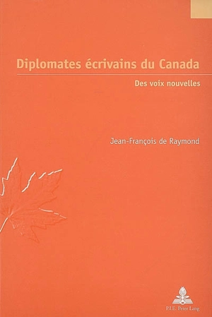 Diplomates écrivains du Canada : des voix nouvelles - Jean-François de Raymond