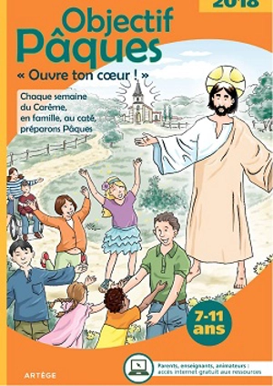 Objectif Pâques 2018 : ouvre ton coeur ! : chaque semaine du carême, en famille, au caté, préparons Pâques, 7-11 ans - Caroline Gourlet