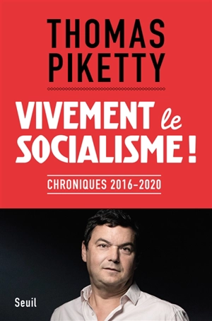 Vivement le socialisme ! : chroniques, 2016-2020 - Thomas Piketty