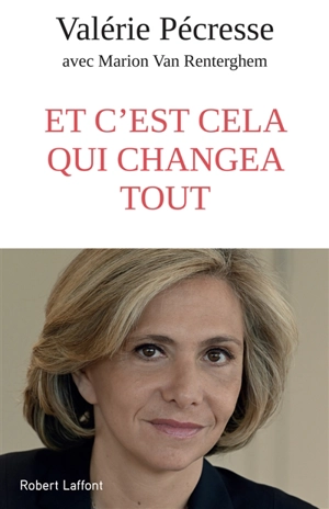 Et c'est cela qui changea tout - Valérie Pécresse