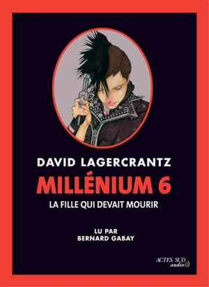 Millénium. Vol. 6. La fille qui devait mourir - David Lagercrantz