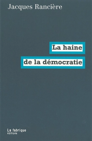 La haine de la démocratie - Jacques Rancière