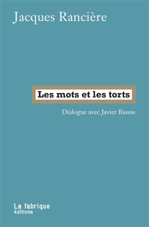 Les mots et les torts : dialogue avec Javier Bassas - Jacques Rancière