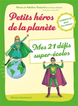 Petits héros de la planète : mes 21 défis super-écolos : Laudato si' pour les enfants - Alexis Voizard