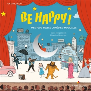 Be happy ! : mes plus belles comédies musicales - Susie Morgenstern