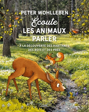 Ecoute les animaux parler : à la découverte des habitants des bois, des prés et des champs - Peter Wohlleben