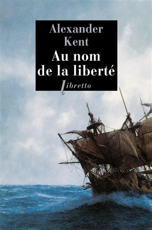 Une aventure de Richard Bolitho. Au nom de la liberté - Alexander Kent