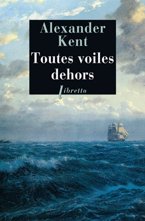 Une aventure de Richard Bolitho. Toutes voiles dehors - Alexander Kent