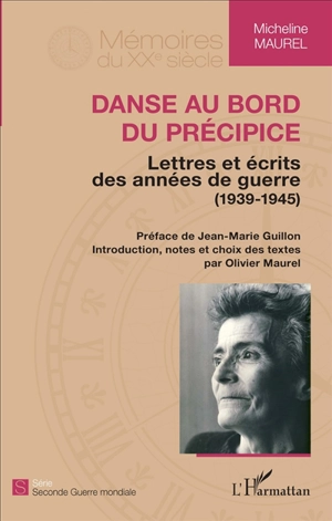 Danse au bord du précipice : lettres et écrits des années de guerre (1939-1945) - Micheline Maurel