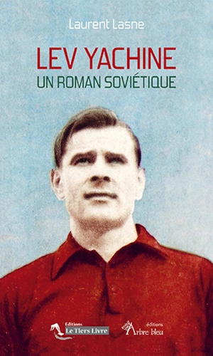 Lev Yachine : un roman soviétique - Laurent Lasne
