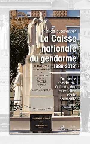 La Caisse nationale du gendarme (1888-2018) : du héros fondateur à l'exercice quotidien de la solidarité - Patricia Toucas-Truyen