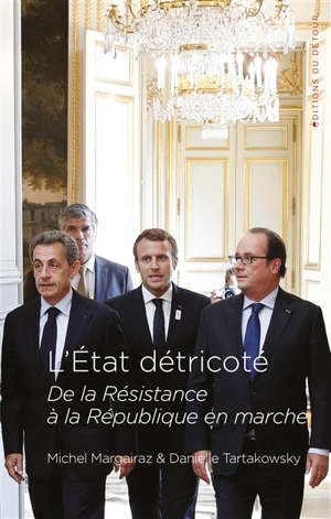 L'Etat détricoté : de la Résistance à la République en marche - Michel Margairaz