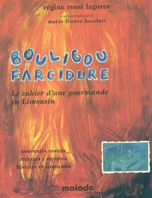 Bouligou et farcidure : le cahier d'une gourmande en Limousin : souvenirs contés, recettes e receptas, histoire et coutumes - Régine Rossi-Lagorce