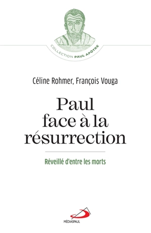 Paul face à la Résurrection : réveillé d'entre les morts - Céline Rohmer