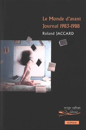 Le monde d'avant : journal 1983-1988 - Roland Jaccard