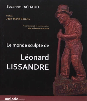 Le monde sculpté de Léonard Lissandre - Suzanne Lachaud