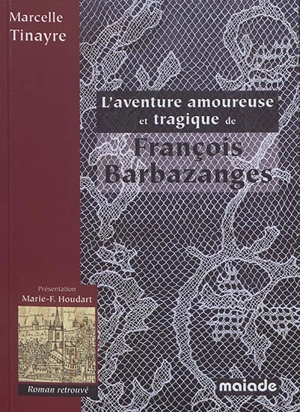 L'aventure amoureuse et tragique de François Barbazanges - Marcelle Tinayre