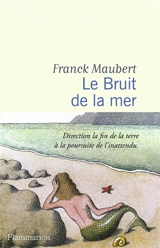 Le bruit de la mer : récit - Franck Maubert