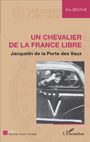Un chevalier de la France libre : Jacquelin de La Porte des Vaux - Eric Brothé