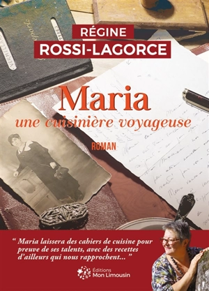 Maria : une cuisinière voyageuse : roman suivi de son cahier de recettes - Régine Rossi-Lagorce