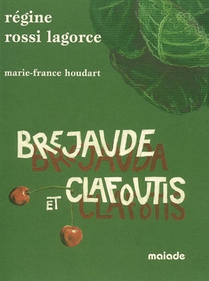 Brejaude et clafoutis : le nouveau cahier d'une gourmande en Limousin. Brejauda e clafotis - Régine Rossi-Lagorce