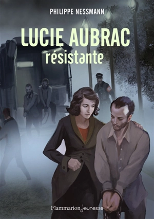 Lucie Aubrac, résistante - Philippe Nessmann