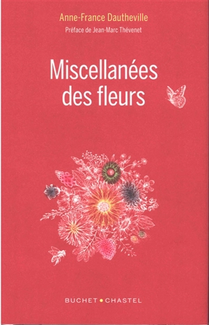 Miscellanées des fleurs : tout sur les fleurs et un peu plus encore - Anne-France Dautheville