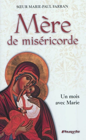 Mère de miséricorde : un mois avec Marie - Marie-Paul Farran